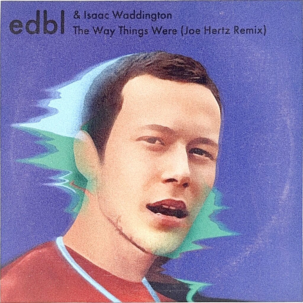 EDBL & ISAAC WADDINGTON / The Way Things Were (Joe Hertz Remix) / The Way Things Were